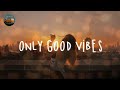 Songs that have such a good vibe its illegal ~ Only good vibes here