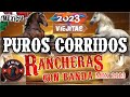 Puros Corridos⚡Puras Rancheras Con Banda ⚡Para Pistear Mix Viejitas