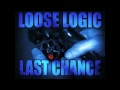 Last Chance - Loose Logic