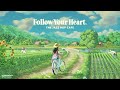 follow your heart. 👒 studio ghibli style lofi mix