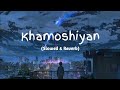 Khamoshiya || slowed+ Reverb || lo-fi song || #lofi #song #khamoshiyan #arjitsinghsong #lovesongs