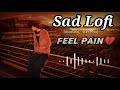 Sad Lofi Songs || Alone Broken Lofi Song [Slowed+Reverb] || Sad Songs For Night Sleeping Broken 💔😭