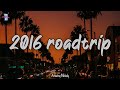 pov: it's summer 2016, and you are on roadtrip ~nostalgia playlist