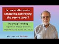 Is our addiction to satellites killing the ozone layer? Hashtag Trending for Wednesday, June 26,...