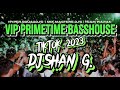 VIP PRIMETIME BASSHOUSE - XOTIT X SHOTI & MORE NONSTOP MIX ( DJ SHAN G. ) 2023 TIKTOK