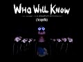 Who Will Know (Acapella)