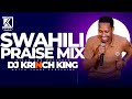 BEST SWAHILI PRAISE MIX 2024| +40 MIN OF NONSTOP PRAISE GOSPEL MIX | DJ KRINCH KING