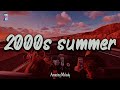 2000s summer vibes ~throwback playlist ~ 2000s nostalgia mix