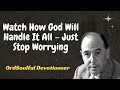 Soulful Devotions Sermon - Watch How God Will Handle It All – Just Stop Worrying