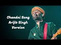 Chandani Song (Arijit Singh Version)