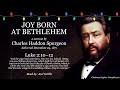 “Joy Born At Bethlehem” | Luke 2:10–12 | Charles Spurgeon Sermon | Christmas, Birth Of Christ