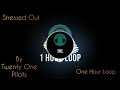 Twenty One Pilots - Stressed Out | One Hour Loop