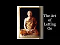 Ajahn Lee ~ 𝐓𝐡𝐞 𝐀𝐫𝐭 𝐨𝐟 𝐋𝐞𝐭𝐭𝐢𝐧𝐠 𝐆𝐨 ~ Theravadin Buddhist Forest Tradition