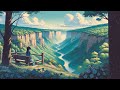 Majestic Canyon Study Music 🌄 | Serene Mountain View - Relaxing Anime Lofi for Deep Focus