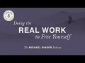 The Michael Singer Podcast: Doing the Real Work to Free Yourself
