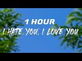 gnash - I Hate You, I Love You  ft.olivia o'brien [ 1 HOUR ]