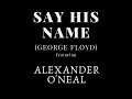 Say His Name (George Floyd) featuring Alexander O'Neal