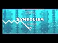 Symbolism by ArmaKitty (me) [Geometry Dash 2.2] [Showcase]