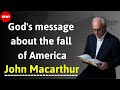 God's message about the fall of America - John Macarthur Sermon 2024