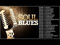 Best Soul Blues Songs Of All Time - The Best Of Blues Soul Songs Playlist