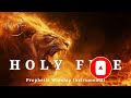 Prophetic Warfare Worship Instrumental/HOLY FIRE/Background Prayer Music