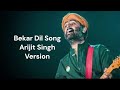 Bekar Dil Song (Arijit Singh Versiion)