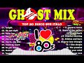 Top 20 Ghost Mix Nonstop Remix 80s - Disco 80s - Italo Disco Remix #2