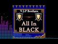 V.I.P Brothers - All In Black (Full Single)