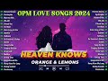 Heaven Knows, Pantropiko, Mamma Mia 🎵 New OPM Top Hits Playlist 2024 🎵 Best Tagalog Love Songs