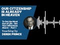To Get the Most Out of Life - Our Citizenship is Already in Heaven Part 1 (1:1)