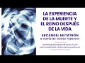 LA EXPERIENCIA DE LA MUERTE Y EL REINO DESPUÉS DE LA VIDA | AA Metatrón vía James Tyberonn