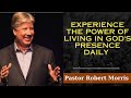 Experience The Power Of Living In God's Presence Daily  -Pastor Robert Morris