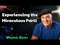 Experiencing the Miraculous Part1 - Wayne Dyer