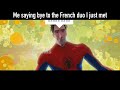 Me saying bye to the French duo I just met | Spider-Man: Into the Spider-verse