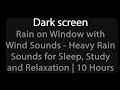 Dark Screen Rain Sounds for Sleep, Study, and Relaxation - Rain & Wind Sounds
