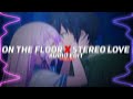 on the floor x stereo love [edit audio]