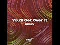 You'll Get Over It (Remix)