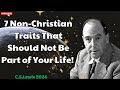 C. S.Lewis 2024 - 7 Non Christian Traits That Should Not Be Part of Your Life!