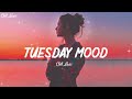 Tuesday Mood ~ Chill Music Palylist ~ English songs chill vibes music playlist