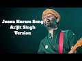 Jeena Haram song (ArijitSingh Version)
