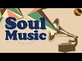 SOUL MUSIC ► Relaxing Best Soul Songs  |  Soul Music Full Playlist.