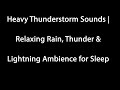 Ambience for Sleep - Heavy Thunderstorm Sounds and Relaxing Rain