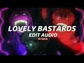 ZWE1HVNDXR, yatashigang - LOVELY BASTARDS ( EDIT AUDIO )