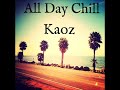 Kaoz- All Day Chill