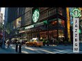 [Starbucks BGM] Smooth Jazz to Uplift Your Tuesday Workday in NYC
