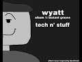 wyatt - tech n' stuff