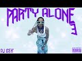 DJ ICEK' - Party Alone 3 (Mixtape) ft. Tyga, Nicki Minaj, Cardi B, YG, Offset, Chris Brown & More
