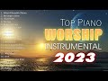 INSTRUMENTAL WORSHIP - Powerful Christian Music Playlist 2023 🙏 Worship Songs 2023 Playlist