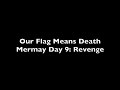 OFMD Mermay Day 9: Revenge