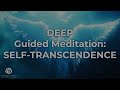 Deep Guided Meditation self-transcendence